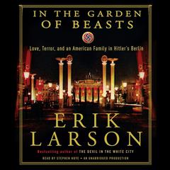 In the Garden of Beasts: Love, Terror, and an American Family in Hitler's Berlin Audiobook, by 