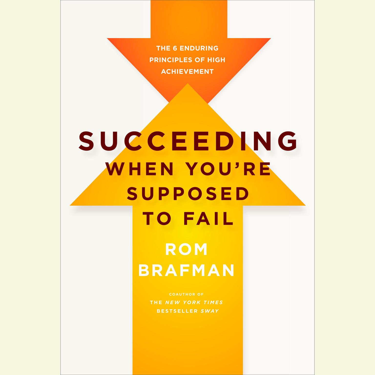 Succeeding When Youre Supposed to Fail: The 6 Enduring Principles of High Achievement Audiobook, by Rom Brafman