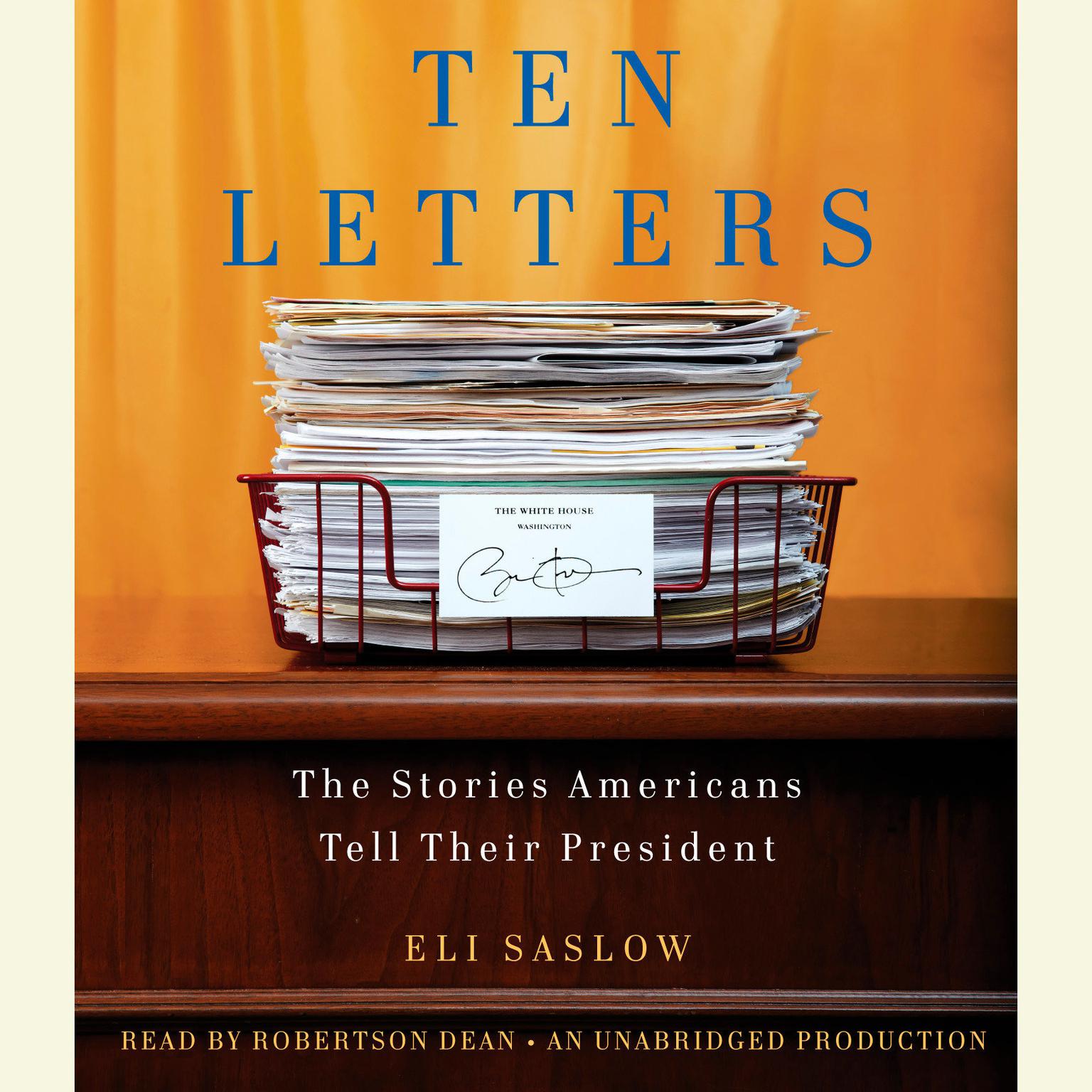 Ten Letters: The Stories Americans Tell Their President Audiobook, by Eli Saslow