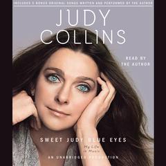 Sweet Judy Blue Eyes: My Life in Music Audiobook, by Judy Collins