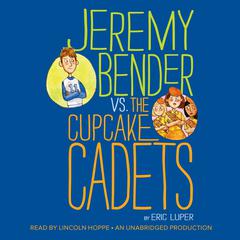 Jeremy Bender vs. the Cupcake Cadets Audiobook, by Eric Luper