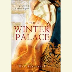 The Winter Palace: A Novel of Catherine the Great Audiobook, by Eva Stachniak