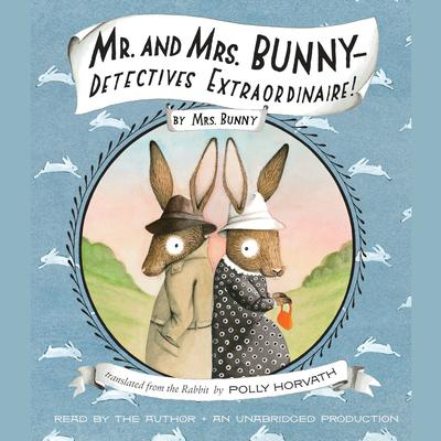 Mr. and Mrs. Bunny--Detectives Extraordinaire! Audiobook, by Polly Horvath