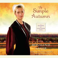 A Simple Autumn: A Seasons of Lancaster Novel Audiobook, by Rosalind Lauer