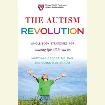 The Autism Revolution: Whole-Body Strategies for Making Life All It Can Be Audiobook, by Martha Herbert