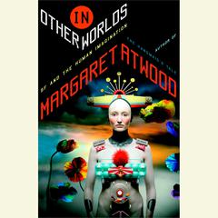 In Other Worlds: SF and the Human Imagination Audiobook, by Margaret Atwood