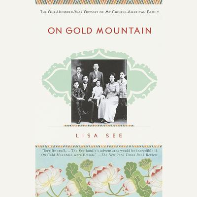 On Gold Mountain: The One-Hundred-Year Odyssey of My Chinese-American Family Audiobook, by Lisa See