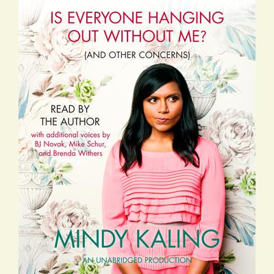 Is Everyone Hanging Out Without Me? (And Other Concerns): (And Other Concerns) Audiobook, by Mindy Kaling