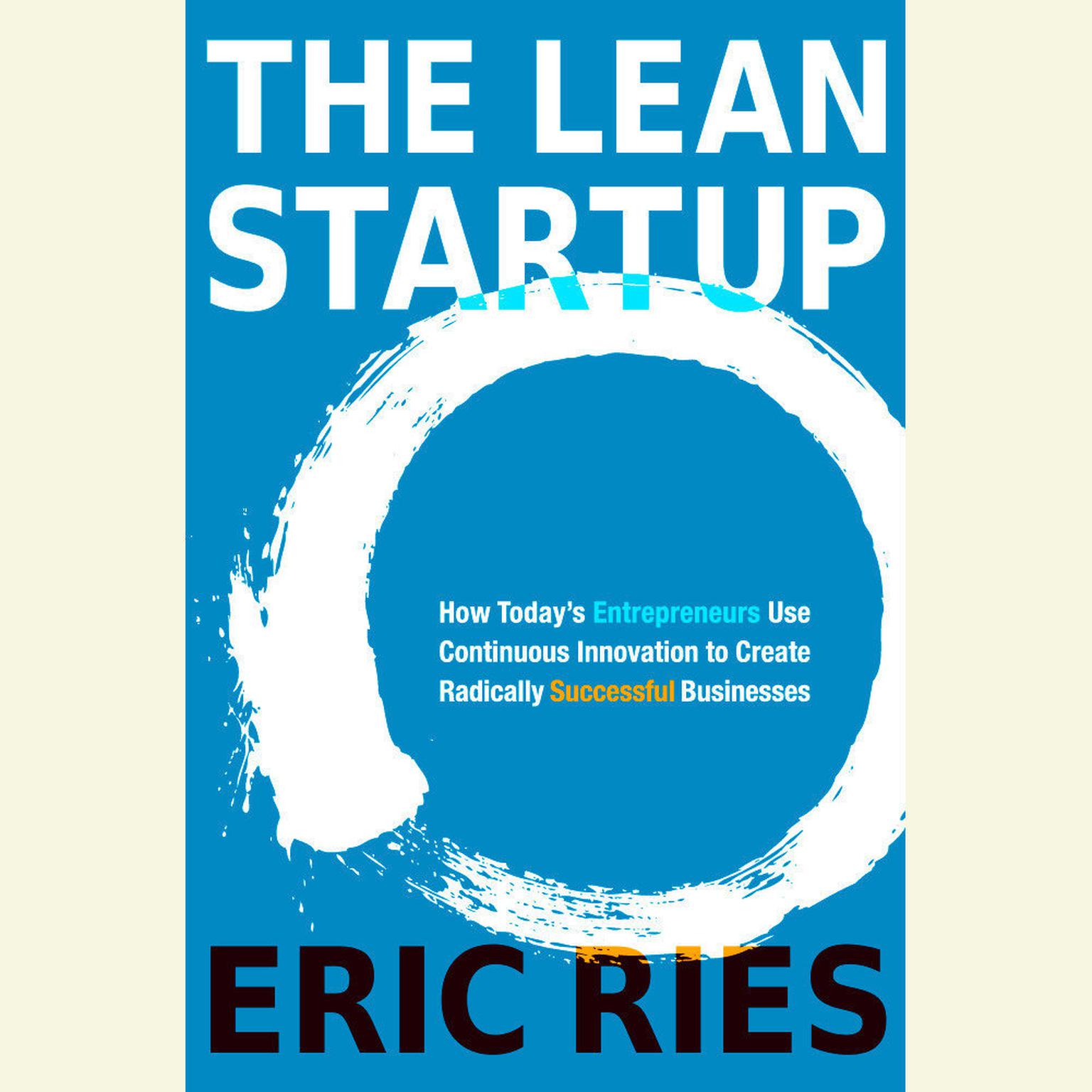 The Lean Startup: How Today’s Entrepreneurs Use Continuous Innovation to Create Radically Successful Businesses Audiobook