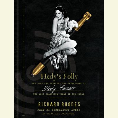 Hedys Folly: The Life and Breakthrough Inventions of Hedy Lamarr, the Most Beautiful Woman in the World Audiobook, by Richard Rhodes