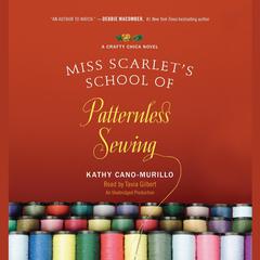 Miss Scarlet's School of Patternless Sewing: A Crafty Chica Novel Audiobook, by Kathy Cano-Murillo