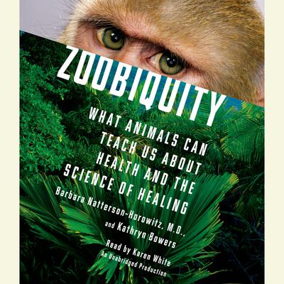 Zoobiquity: What Animals Can Teach Us About Health and the Science of Healing Audiobook, by Barbara Natterson-Horowitz