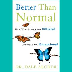Better Than Normal: How What Makes You Different Can Make You Exceptional Audiobook, by Dale Archer