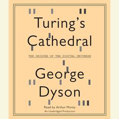 Turings Cathedral: The Origins of the Digital Universe Audiobook, by George Dyson