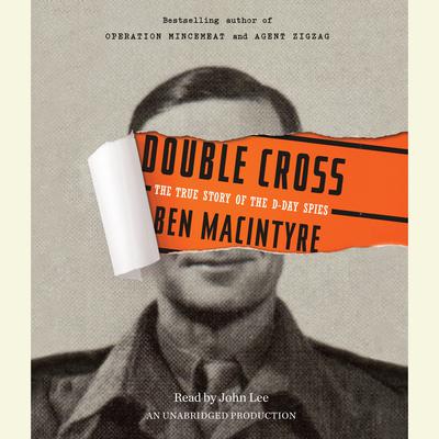 Double Cross: The True Story of the D-Day Spies Audiobook, by Ben Macintyre