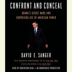 Confront and Conceal: Obama's Secret Wars and Surprising Use of American Power Audiobook, by David E. Sanger