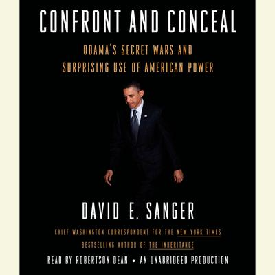 Confront and Conceal: Obamas Secret Wars and Surprising Use of American Power Audiobook, by David E. Sanger