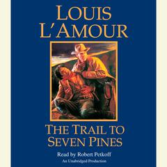 The Trail to Seven Pines: A Novel Audiobook, by Louis L’Amour