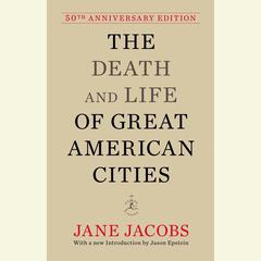 The Death and Life of Great American Cities: 50th Anniversary Edition Audiobook, by Jane Jacobs