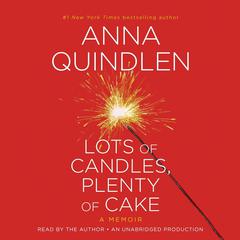 Lots of Candles, Plenty of Cake: A Memoir of a Womans Life Audiobook, by Anna Quindlen