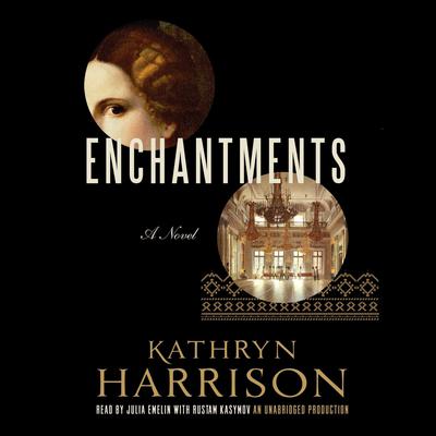 Enchantments: A novel of Rasputin's daughter and the Romanovs Audiobook, by Kathryn Harrison