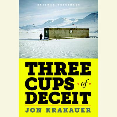 Three Cups of Deceit: How Greg Mortenson, Humanitarian Hero, Lost His Way Audiobook, by Jon Krakauer