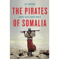The Pirates of Somalia: Inside Their Hidden World Audiobook, by 