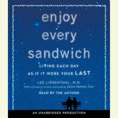 Enjoy Every Sandwich: Living Each Day as If It Were Your Last Audiobook, by Lee Lipsenthal