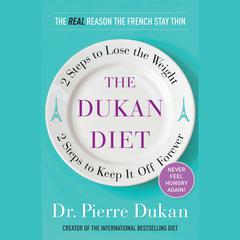 The Dukan Diet: 2 Steps to Lose the Weight, 2 Steps to Keep It Off Forever Audiobook, by Pierre Dukan
