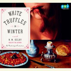 White Truffles in Winter: A Novel Audiobook, by Nicole Mary Kelby