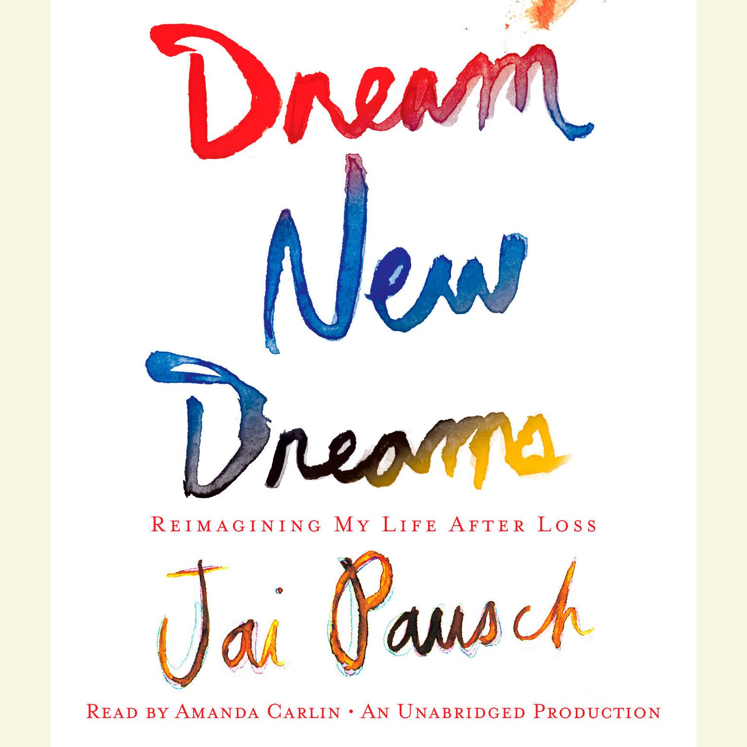 Dream New Dreams: Reimagining My Life After Loss Audiobook, by Jai Pausch