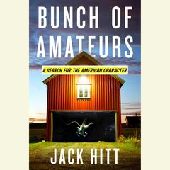 Bunch of Amateurs: A Search for the American Character Audiobook, by Jack Hitt