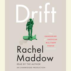 Drift: The Unmooring of American Military Power Audiobook, by Rachel Maddow