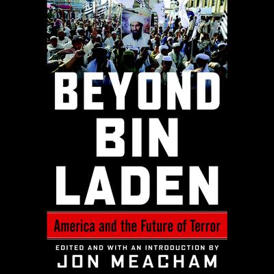 Beyond Bin Laden: America and the Future of Terror Audiobook, by Jon Meacham