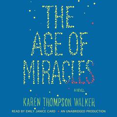 The Age of Miracles: A Novel Audiobook, by Karen Thompson Walker