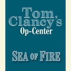 Tom Clancy's Op-Center #10: Sea of Fire Audiobook, by 
