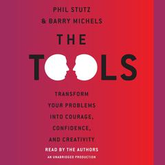 The Tools: Transform Your Problems into Courage, Confidence, and Creativity Audiobook, by Phil Stutz