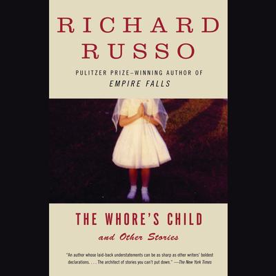 The Whore's Child: Stories Audiobook, by Richard Russo