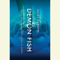 Demon Fish: Travels Through the Hidden World of Sharks Audiobook, by Juliet Eilperin