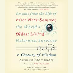 A Century of Wisdom: Lessons from the Life of Alice Herz-Sommer, the Worlds Oldest Living Holocaust Survivor Audiobook, by Caroline Stoessinger