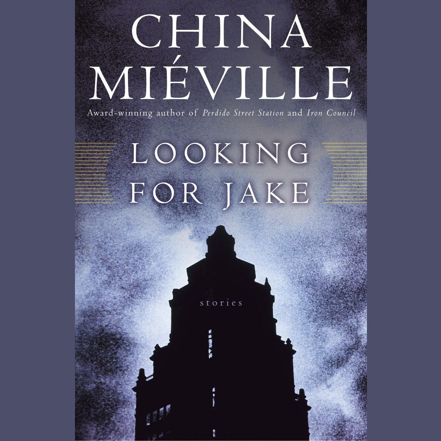 Looking for Jake: Stories Audiobook, by China Miéville
