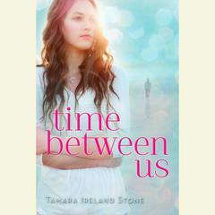 Time Between Us Audiobook, by Tamara Ireland Stone