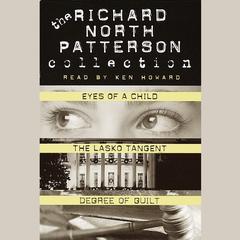 Richard North Patterson Value Collection: Eyes of a Child, The Lasko Tangent, and Degree of Guilt Audiobook, by Richard North Patterson