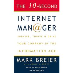 The 10-Second Internet Manager: Survive, Thrive, and Drive Your Company in the Information Age Audiobook, by Mark Breier