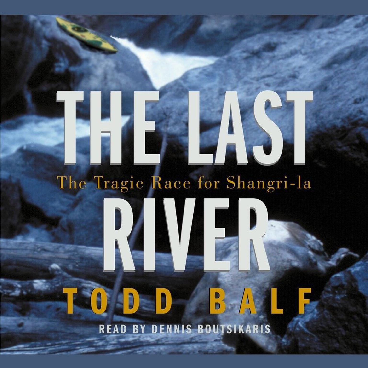 The Last River (Abridged): The Tragic Race for Shangri-la Audiobook, by Todd Balf