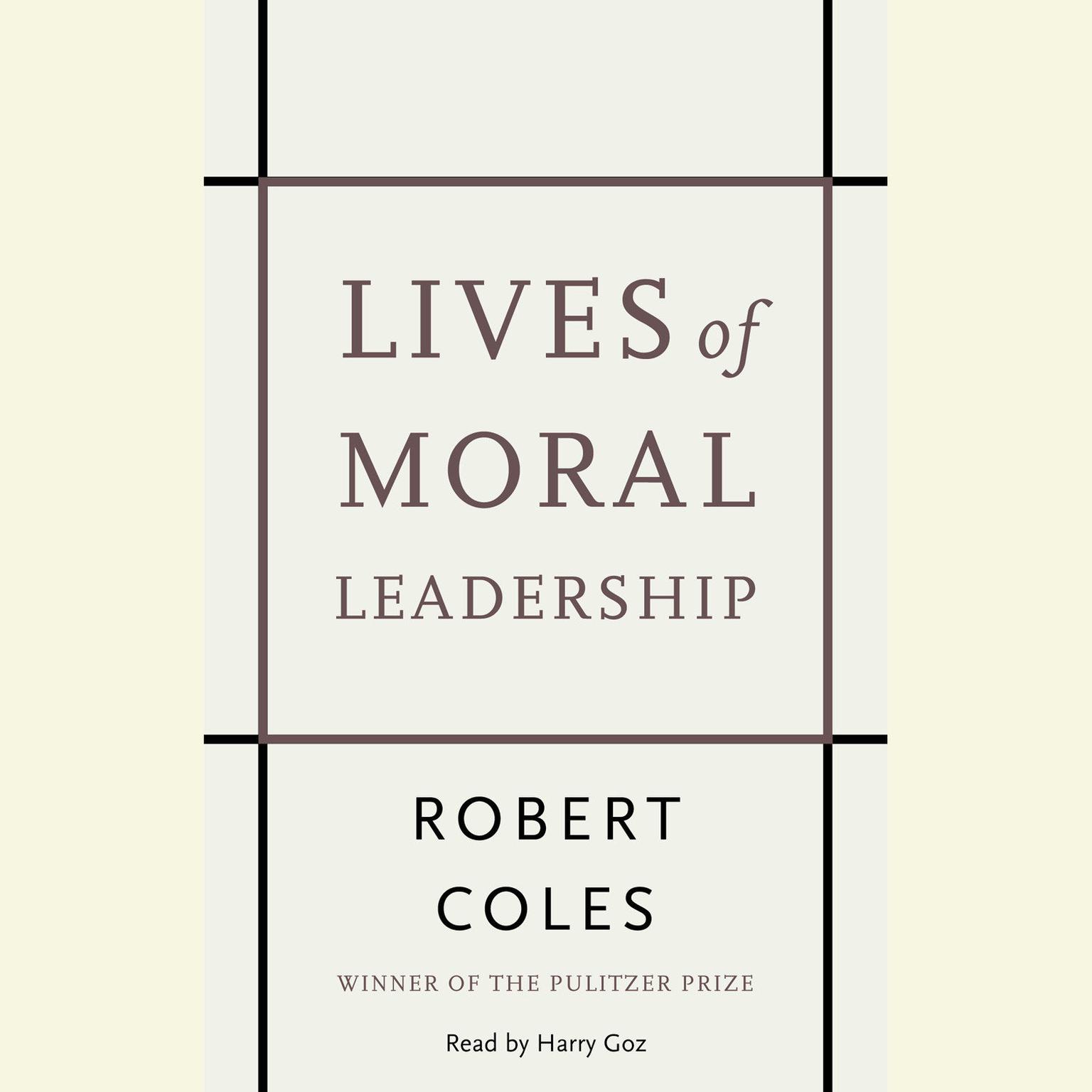 Lives of Moral Leadership (Abridged): Men and Women Who Have Made a Difference Audiobook, by Robert Coles