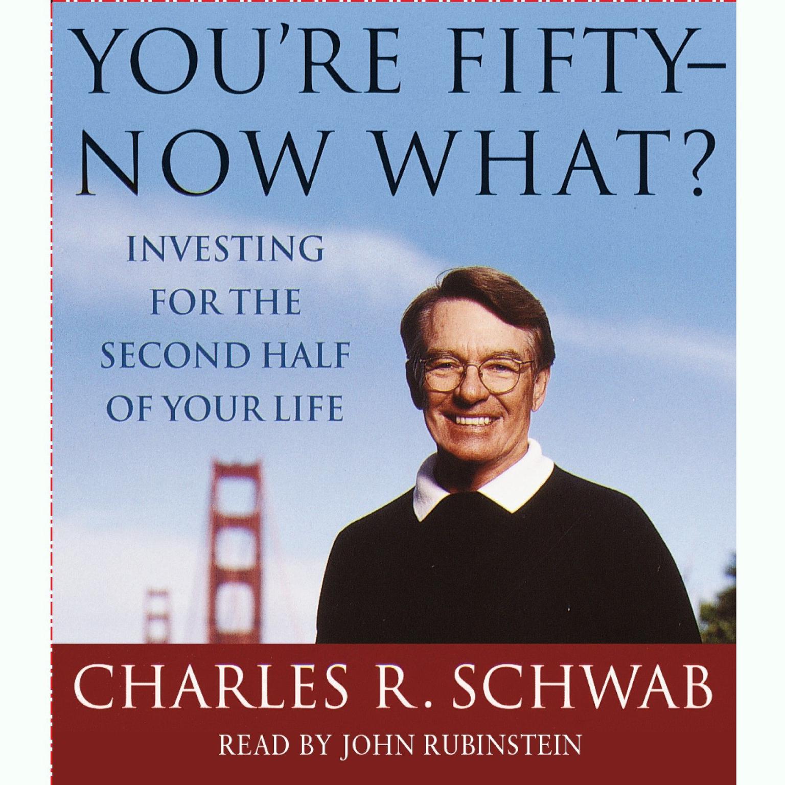 Youre Fifty--Now What (Abridged): Investing for the Second Half of Your Life Audiobook, by Charles R. Schwab
