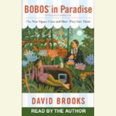 Bobos in Paradise: The New Upper Class and How They Got There Audiobook, by David Brooks