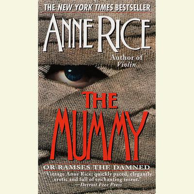The Mummy or Ramses the Damned: A Novel Audiobook, by Anne Rice