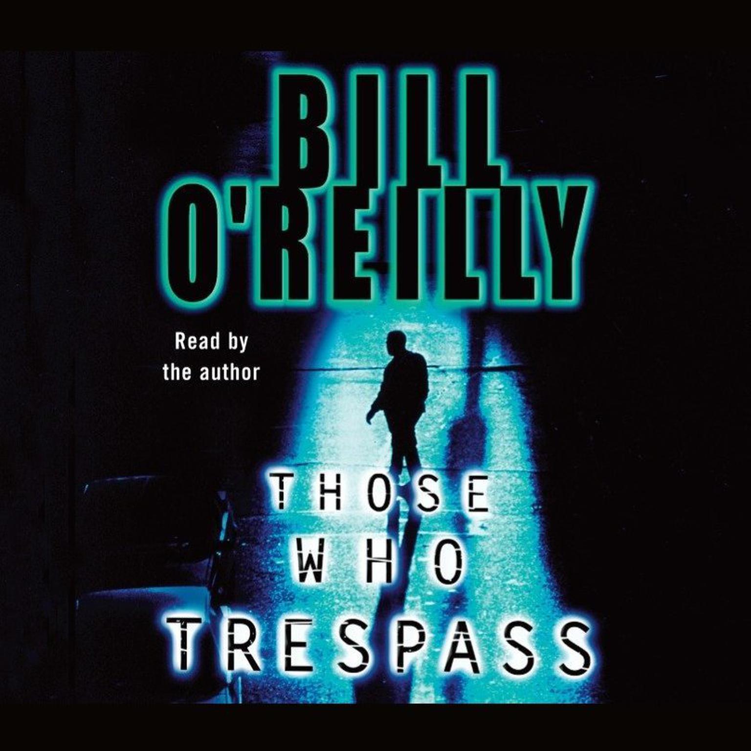 Those Who Trespass (Abridged): A Novel of Television and Murder Audiobook, by Bill O'Reilly